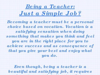 Being a Teacher: Just a Simple Job? ,[object Object],[object Object]