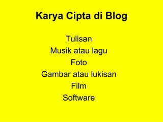 Karya Cipta di Blog Tulisan Musik atau lagu Foto Gambar atau lukisan Film Software 