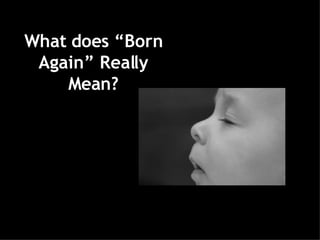   What does “Born Again” Really Mean?   