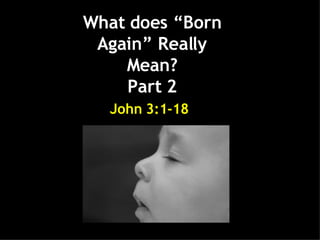   What does “Born Again” Really Mean? Part 2   John 3:1-18  