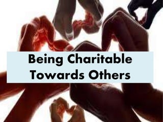 Being Charitable
Towards Others
 