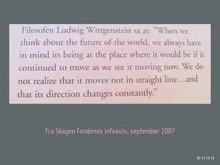 Fra Skagen Fondenes infoavis, september 2007


                                               97 11 12 13