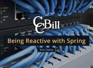 Being Reactive with SpringBeing Reactive with Spring
Kris Galea
1
 
