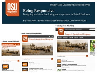 Being	
  Responsive	
  
Designing	
  websites	
  that	
  look	
  great	
  on	
  phones,	
  tablets	
  &	
  desktops
Bryan	
  Mayjor	
  -­‐	
  Extension	
  &	
  Experiment	
  Station	
  Communications
 