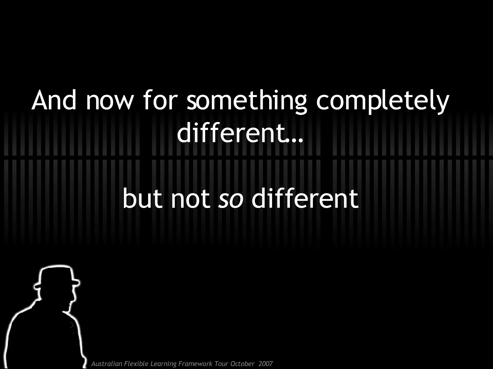 And now for something completely different… but not  so  different 