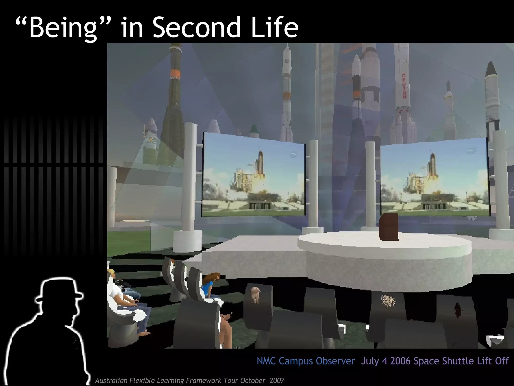 “Being” in Second Life NMC Campus Observer  July 4 2006 Space Shuttle Lift Off 