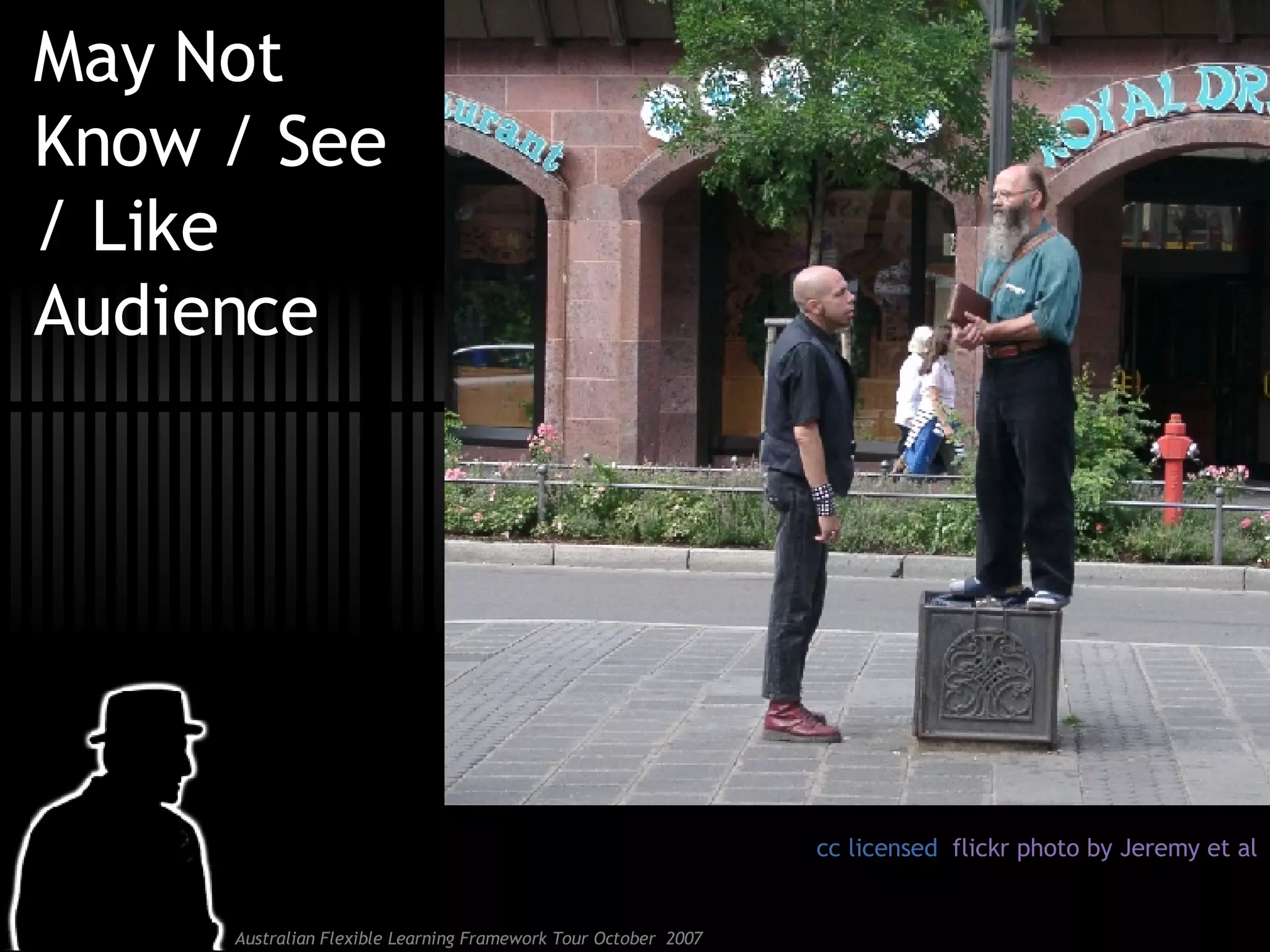 May Not Know / See / Like Audience cc licensed  flickr photo by Jeremy et al 