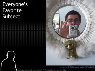 Everyone’s Favorite Subject cc licensed  flickr photo by Kevin Yezblick 