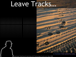 Leave Tracks…        cc licensed  flickr photo by icatus 