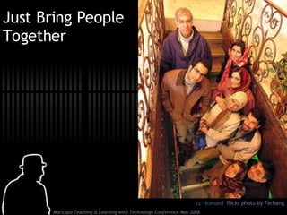 Just Bring People Together cc licensed  flickr photo by Farhang 