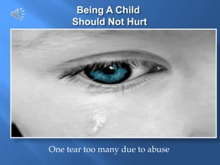 Being A ChildShould Not Hurt One tear too many due to abuse  