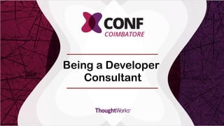 1
Being a Developer
Consultant
 