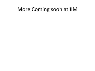 More Coming soon at IIM
 
