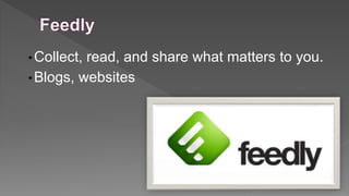 • Collect,

read, and share what matters to you.
• Blogs, websites

 