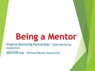 Being a Mentor
Virginia Mentoring Partnership – State Mentoring
Association
MENTOR.org – National Mentor Association
 