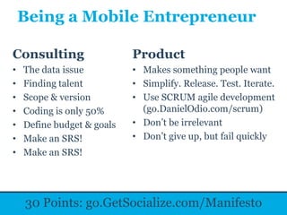 Being a Mobile Entrepreneur

Consulting                  Product
•   The data issue          • Makes something people want...