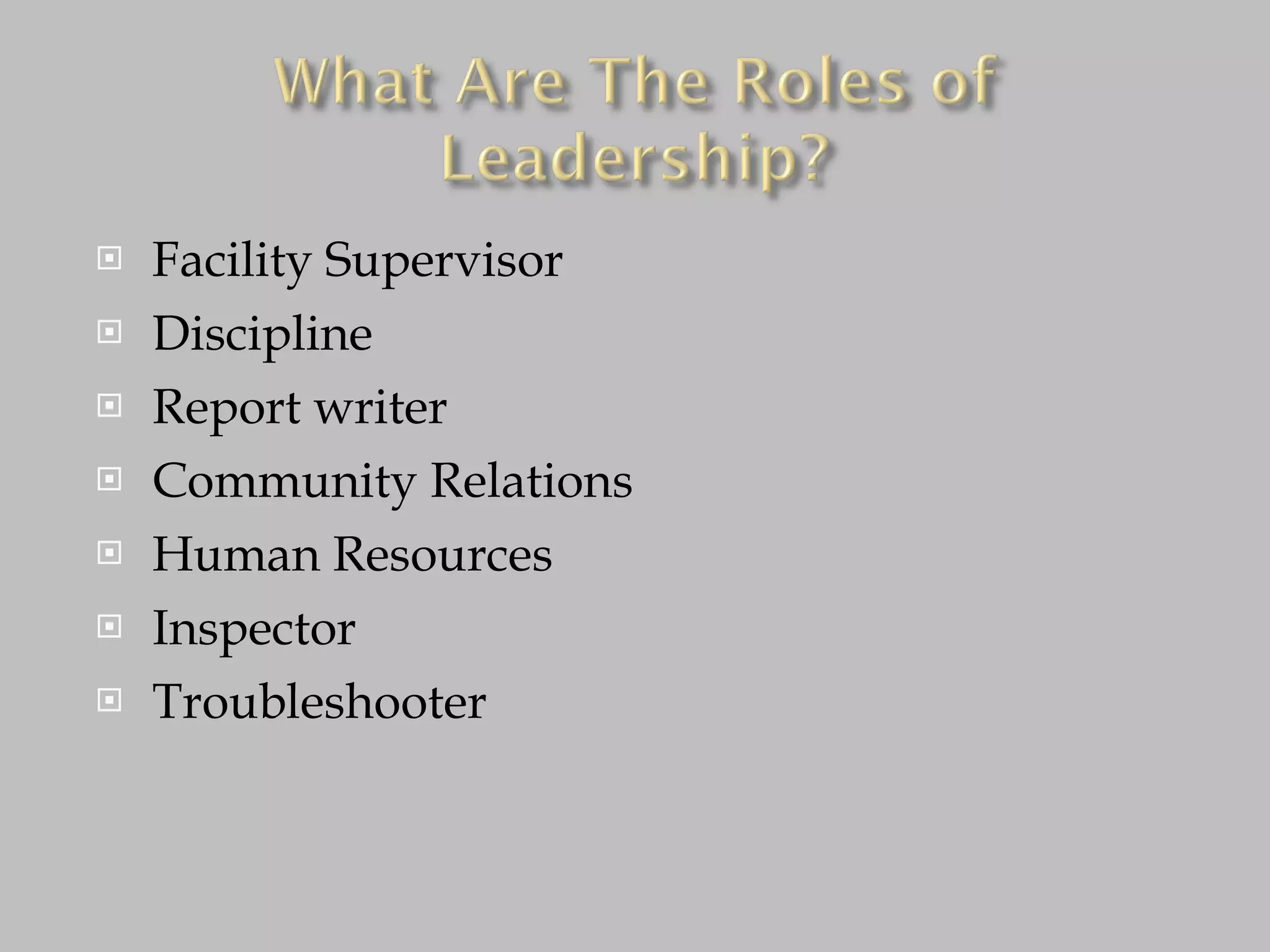 Facility Supervisor Discipline Report writer Community Relations Human Resources Inspector Troubleshooter 