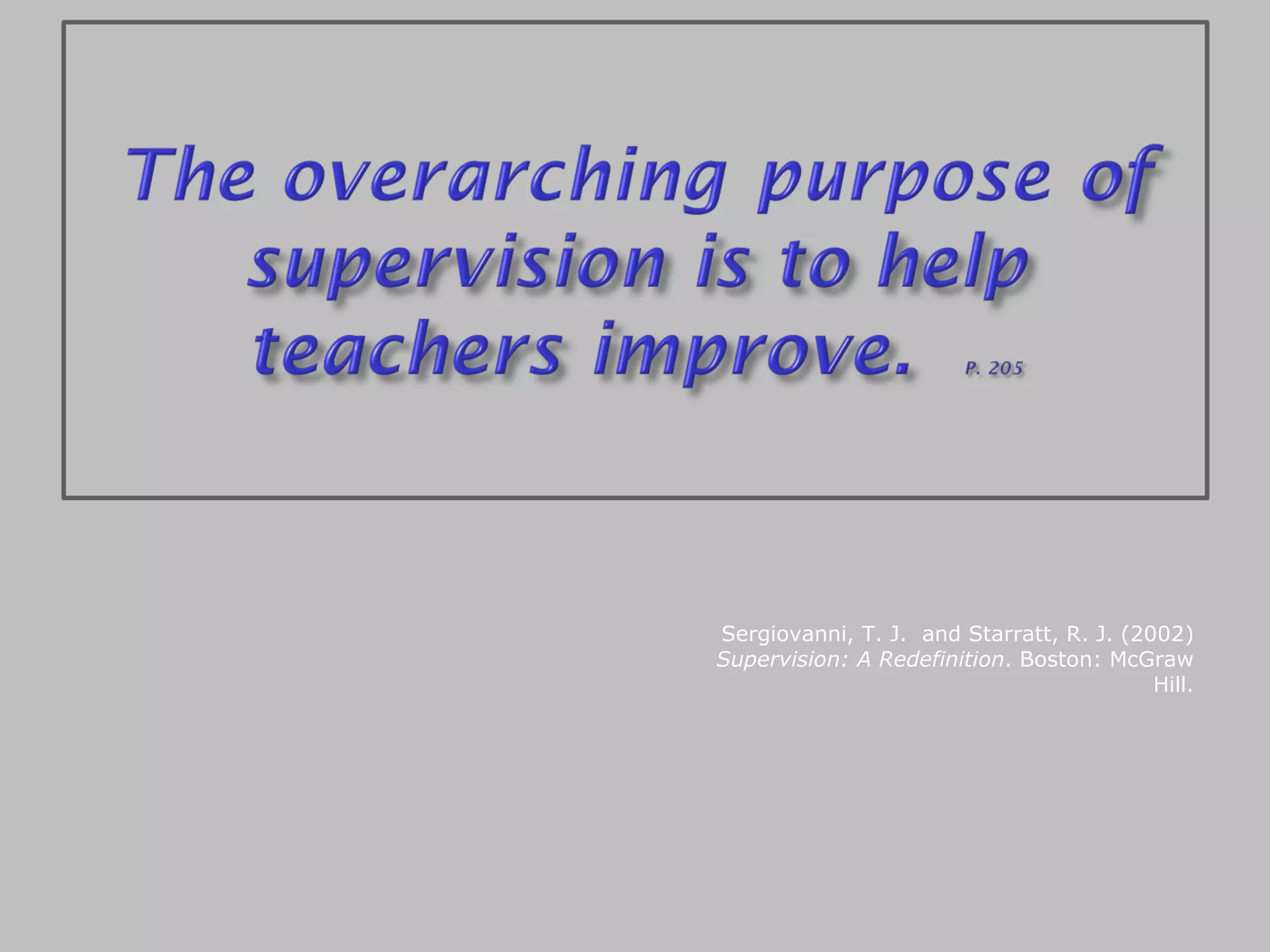 Sergiovanni, T. J.  and Starratt, R. J. (2002)  Supervision: A Redefinition . Boston: McGraw Hill. 