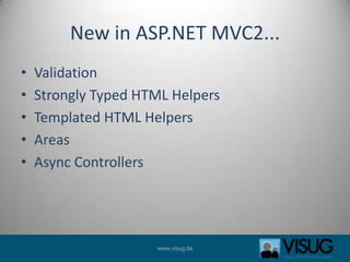 New in ASP.NET MVC2...ValidationStrongly Typed HTML HelpersTemplated HTML HelpersAreasAsync Controllers