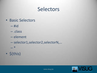 SelectorsBasic Selectors#id.classelement	selector1,selector2,selectorN,…*$(this)