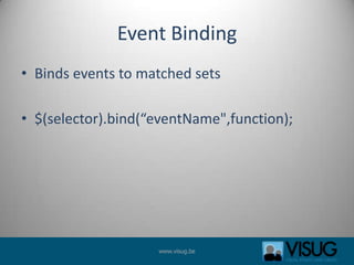Event BindingBinds events to matched sets$(selector).bind(“eventName",function);