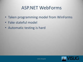 ASP.NET WebFormsTaken programming model from WinFormsFake stateful modelAutomatic testing is hard