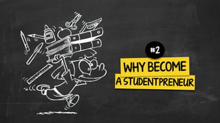 A ST UDENT PRENEUR
WHY BECOME
#2
 