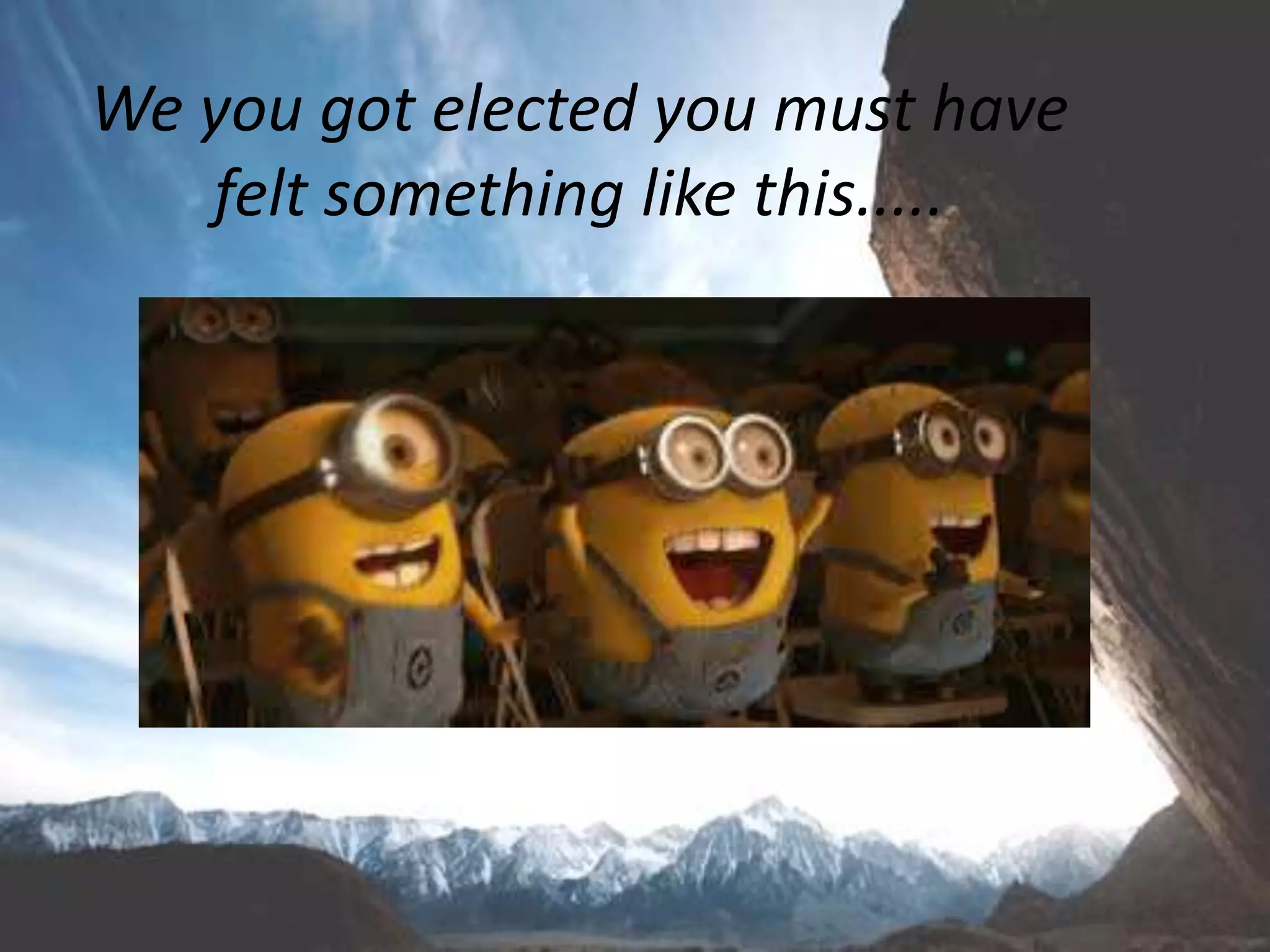 We you got elected you must have
felt something like this.....
 