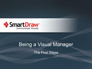 Being a Visual Manager
      The First Steps
 