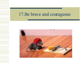 17.Be brave and courageous