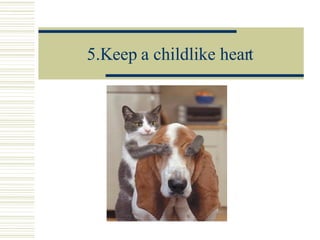 5.Keep a childlike heart