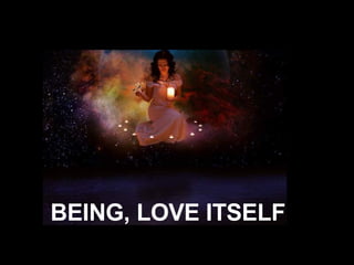 BEING, LOVE ITSELF 
