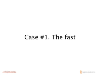 Case #1. The fast

#CASSANDRAEU

 