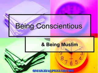 11
Being ConscientiousBeing Conscientious
& Being Muslim& Being Muslim
OMAR.ZIA@PEELSB.COMOMAR.ZIA@PEELSB.COM
 