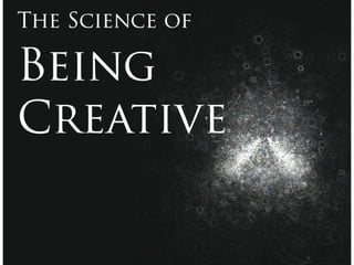 GROPING The Science of  Being Creative 