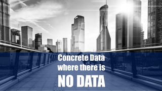 Concrete Data
where there is
NO DATA
 