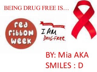 BEING DRUG FREE IS…

BY: Mia AKA
SMILES : D

 
