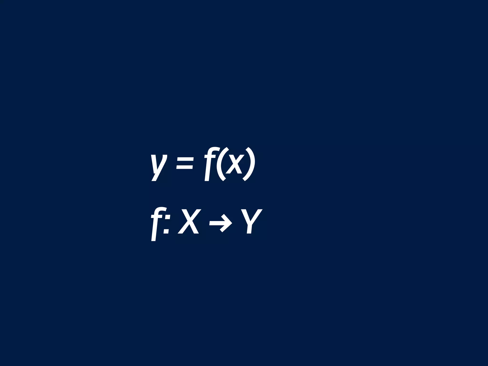 y = f(x)
f: X → Y
 