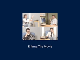 Erlang: The Movie
 