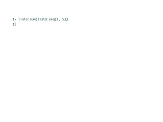 1> lists:sum(lists:seq(1, 5)).
15
 