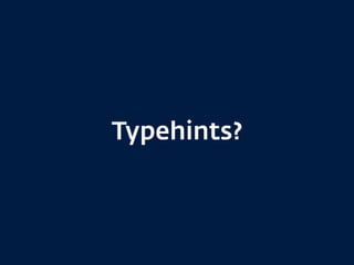 Typehints?
 