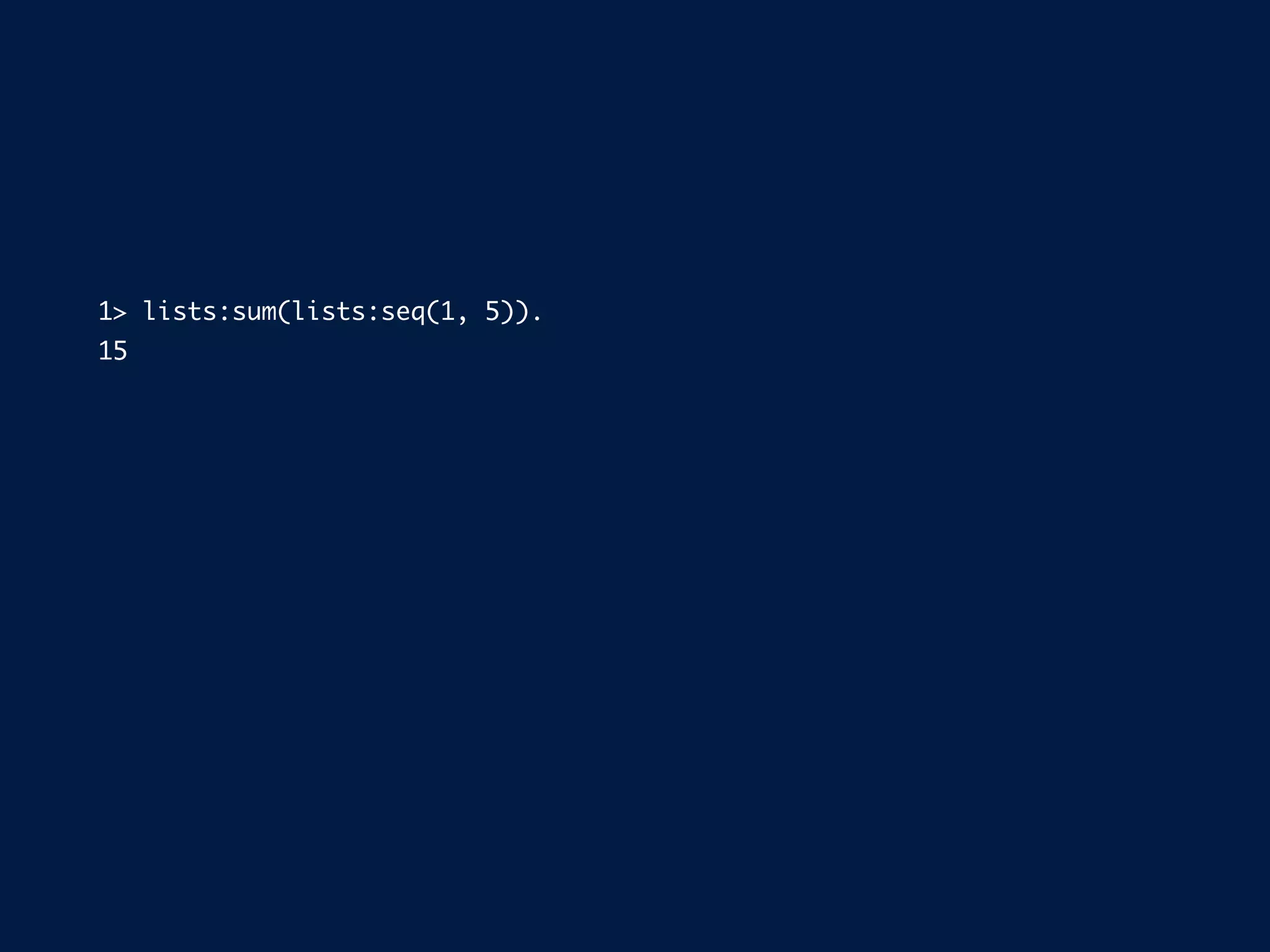 1> lists:sum(lists:seq(1, 5)).
15
 