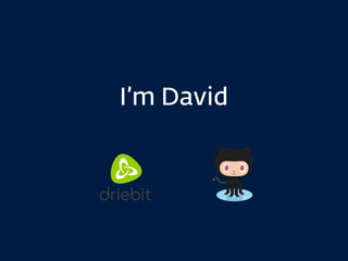 I’m David
 
