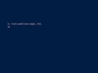 1> lists:sum(lists:seq(1, 5)).
15
 