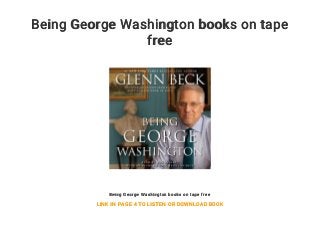Being George Washington books on tape
free
Being George Washington books on tape free
LINK IN PAGE 4 TO LISTEN OR DOWNLOAD BOOK
 