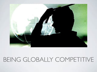 BEING GLOBALLY COMPETITIVE
 