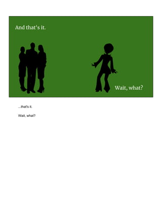 And that's it.
Wait, what?
...that's it.
Wait, what?
 