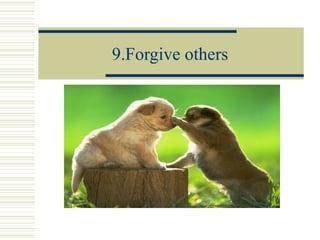 9.Forgive others
 
