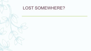 LOST SOMEWHERE?
 
