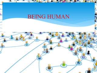 BEING HUMAN
 